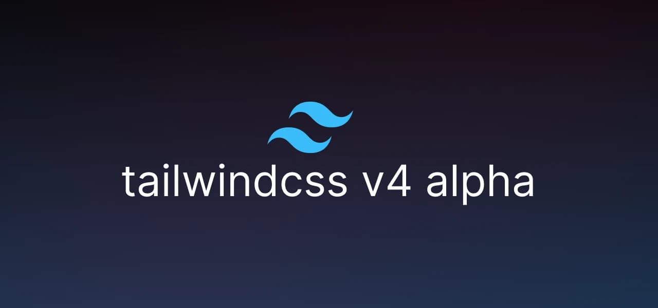 Toutes les nouveautés introduites par tailwindcss v4 alpha